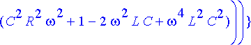 ratk := {A = sqrt(1/(C^2*R^2*omega^2+1-2*omega^2*L*...