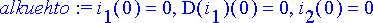 alkuehto := i[1](0) = 0, D(i[1])(0) = 0, i[2](0) = ...