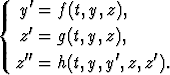     '
{  y  = f(t,y,z),
   z'=  g(t,y,z),
    ''          '    '
   z  = h(t,y,y ,z,z ).