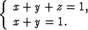 {
  x + y + z =  1,
  x + y =  1.