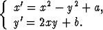 {  x'=  x2 - y2 + a,
    '
   y =  2xy + b.