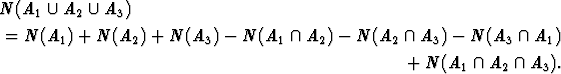 N (A1  U  A2  U  A3)

 = N (A1) + N (A2) + N (A3) -  N (A1   /~\  A2) - N (A2  /~\  A3) - N (A3  /~\  A1)
                                                   + N (A1  /~\  A2  /~\  A3).