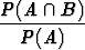 P(A  /~\  B)
----------
  P (A)