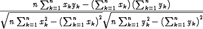         n  sum n  xkyk -  ( sum n    xk) ( sum n  yk)
 V~ -- sum ------k=1 sum -------- V~ k=1 sum ----k=1-- sum --------
  n   nk=1 x2k-  (  nk=1xk)2   n   nk=1y2k - (  nk=1 yk)2