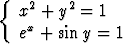 {   2    2
   x +  y =  1
   ex + sin y = 1