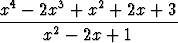  4     3    2
x----2x-+--x-+--2x-+-3-
     x2 - 2x + 1