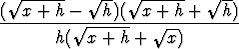 ( V~ x-+-h--  V~ h)( V~ x-+-h-+  V~ h)
--------- V~ -------- V~ ---------
       h(  x + h +   x)