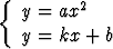 {         2
   y = ax
   y = kx +  b