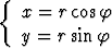 {  x = r cosf

   y = rsin f