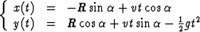 {
   x(t) =   - R sin a + vt cosa  1  2
   y(t) =   R cos a + vtsina -  2gt