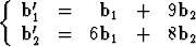 { b'   =   b    +  9b
    1'        1        2
  b 2  =  6b1   +  8b2