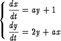    dx
{  dt-= ay + 1
   dy
   ---= 2y + ax
   dt