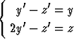 {   '    '
   y -  z = y
  2y'-  z'= z