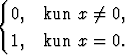 {
  0,  kun  x /= 0,
  1,  kun  x = 0.