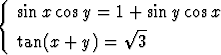 {
   sin x cosy = 1 + siny cosx
                 V~ --
   tan(x + y) =   3