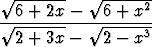  V~ 6-+-2x--  V~ 6-+-x2-
 V~ --------- V~ -------
  2 + 3x -   2 - x3